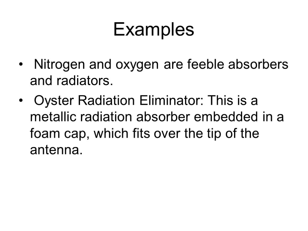 Examples Nitrogen and oxygen are feeble absorbers and radiators. Oyster Radiation Eliminator: This is
